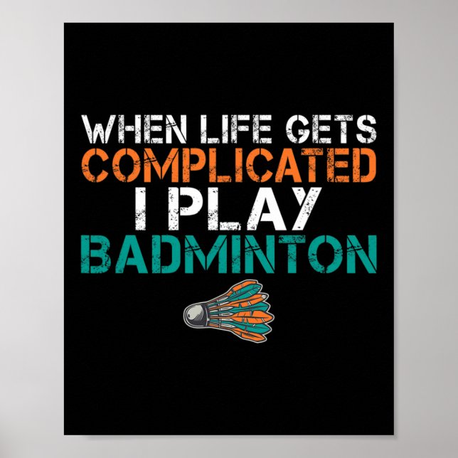 Poster Quand La Vie Est Compliquée, Je Joue Badminton 1 (Devant)