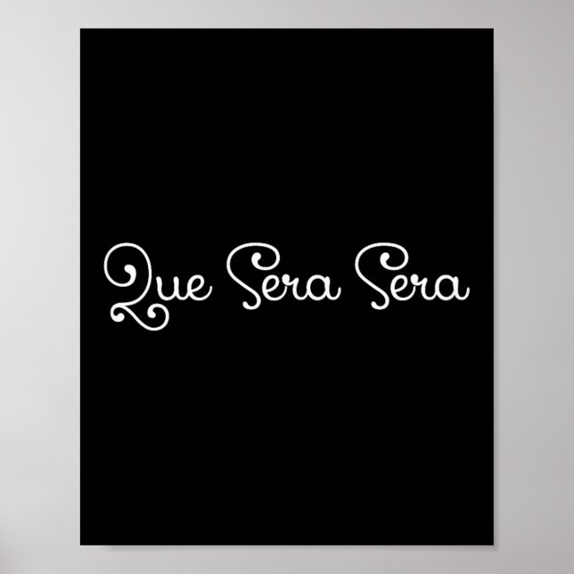 Poster Que Sera Sera Whatever Will Be Motivational  (Devant)