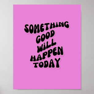 Poster Quelque chose de bon se passera aujourd'hui, Inspi