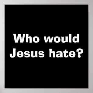 Poster Qui Jésus détesterait-il ?