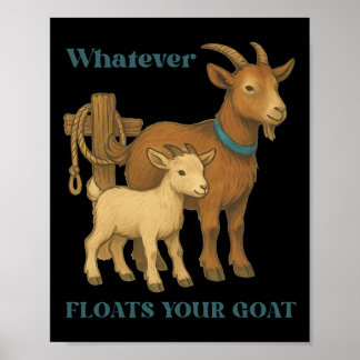 Poster Quoi que ce soit qui fait flotter votre chèvre fer