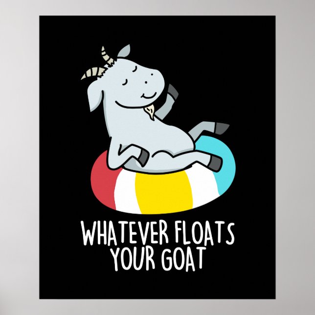 Poster Quoi que Flotte Votre Chèvre Drôle Animal Pun Dark (Devant)