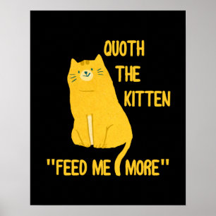 Poster Quoth The Kitten Me Nourrit Plus !