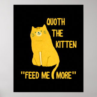 Poster Quoth The Kitten Me Nourrit Plus !