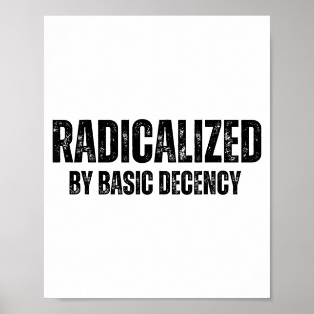 Poster Radicalized By Basic Decency Funny Social Democrac (Devant)