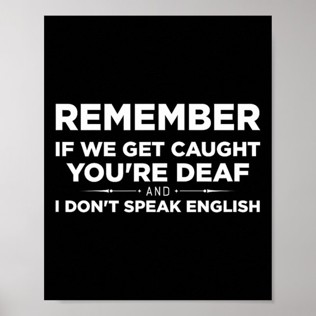 Poster Remember If We Get Caught I'm Deaf &amp; You Don't (Devant)