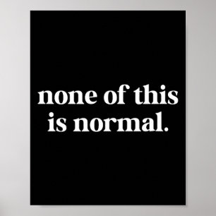 Poster Rien de tout cela n'est normal drôle dire Rien de