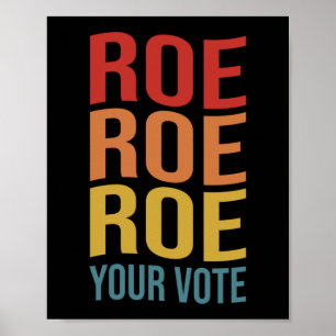 Poster Roe Roe Roe Roe Your Vote Women's Right ProChoice 