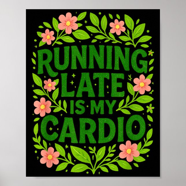 Poster Running Late Is My Cardio Floral Funny Quote Gift  (Devant)