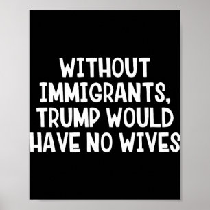 Poster Sans immigrants, Trump n'aurait pas de femmes _1 