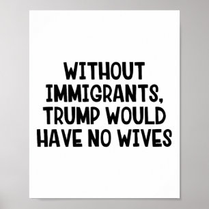 Poster Sans immigrants, Trump n'aurait pas de femmes _3