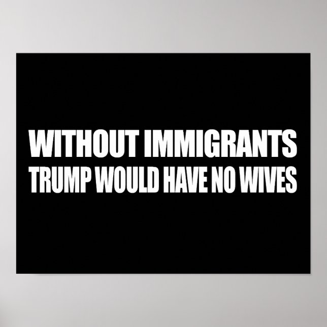 Poster Sans les immigrants, Trump n'aurait aucune femme - (Devant)