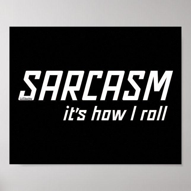 Poster SARCASM... C'EST COMME ÇA QUE JE ROULE drôle sarca (Devant)