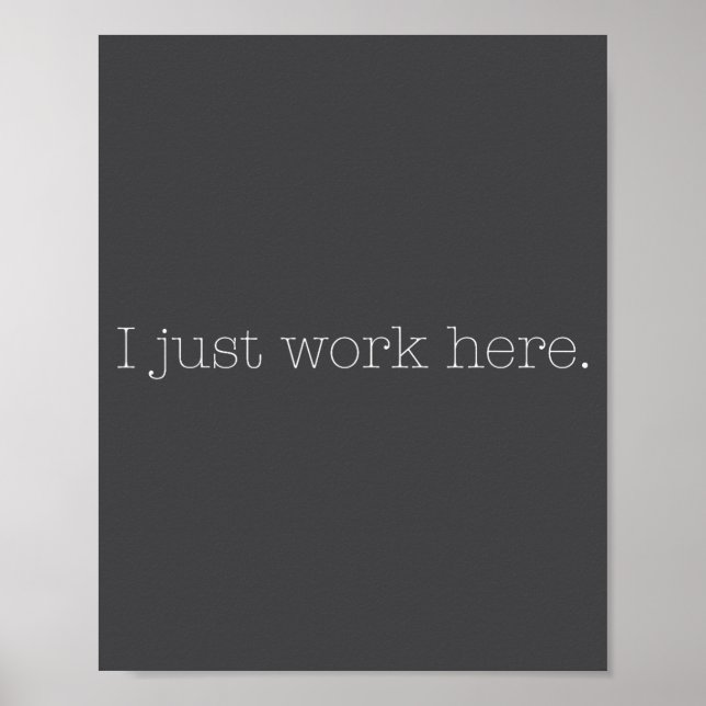 Poster Sarcastic I Just Work Here Quote  (Devant)