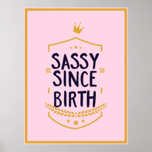 Poster Sassy Depuis La Naissance Humoristique Attitude Dr
