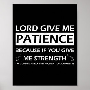 Poster Seigneur donne-moi de la patience parce que si tu 
