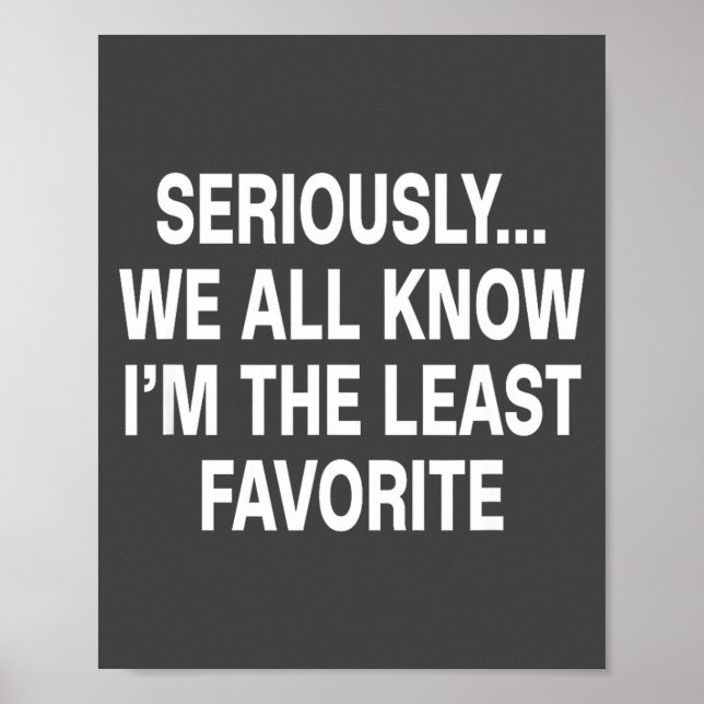 Poster Seriously We All Know I'm The Least Favorite Funny (Devant)
