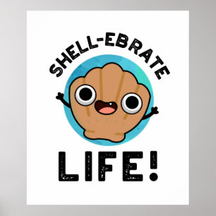Poster Shell-ebrate Life Funny Shell Pun 