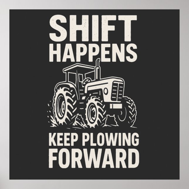 Poster Shift Happens Keep Plowing Forward- Funny Tractor  (Devant)