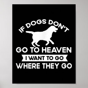 Poster Si Les Chiens Ne Vont Pas Au Ciel Je Veux Aller Ci