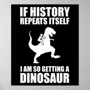 Poster Si L'Histoire Se Répète, J'Obtiens Un Dinosaure