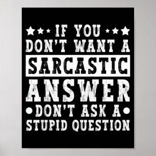 Poster Si vous ne voulez pas de réponse sarcastique, dict
