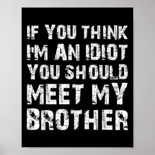 Poster Si Vous Pensez Que Je Suis Idiot, Vous Devriez Ren