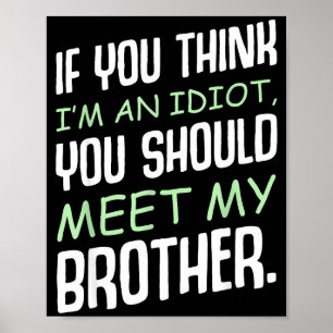 Poster Si Vous Pensez Que Je Suis Un Idiot Humour Sarcasm