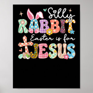 Poster Silly Rabbit Easter Is For Jesus Cute Bunny Christ