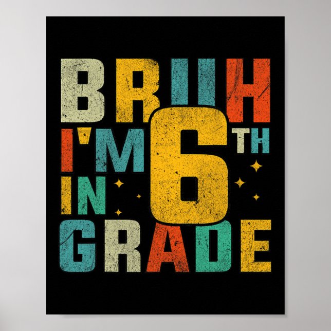 Poster Sixth Grade Back To School Bruh I'm In 6th Grade S (Devant)