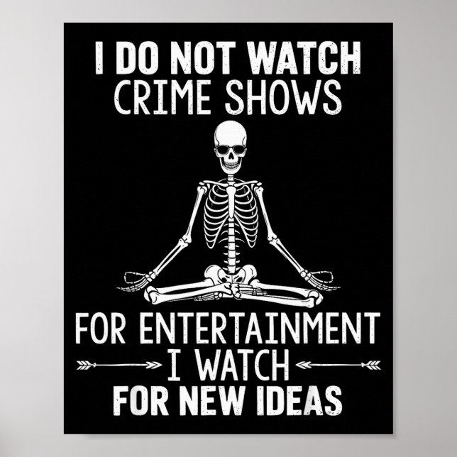 Poster Skeleton I Do Not Watch Crime Shows For Entertainm (Devant)