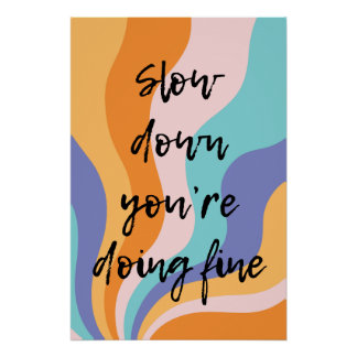Poster Slow down you’re doing fine