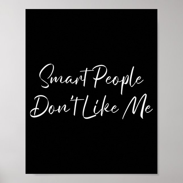 Poster Smart People Don't Like Me Litical Saying  (Devant)
