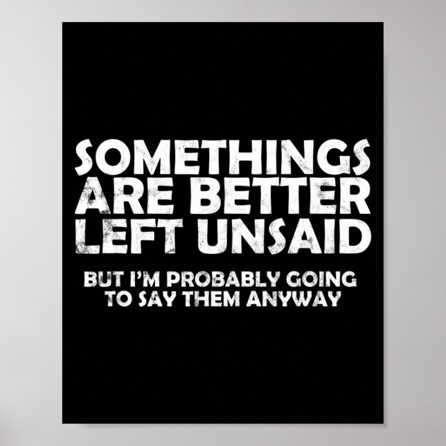 Poster Soings Are Better Left Unsaid Funny Sarcastic Quot (Devant)