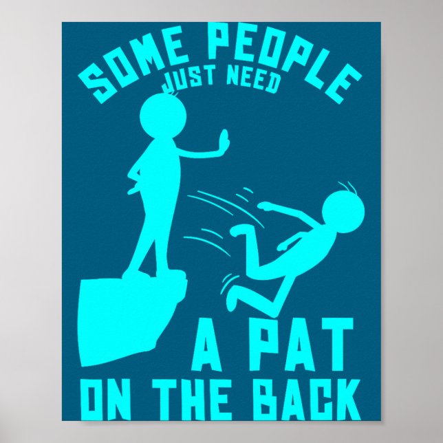 Poster Some People Just Need A Pat On The Back Sarcastic  (Devant)