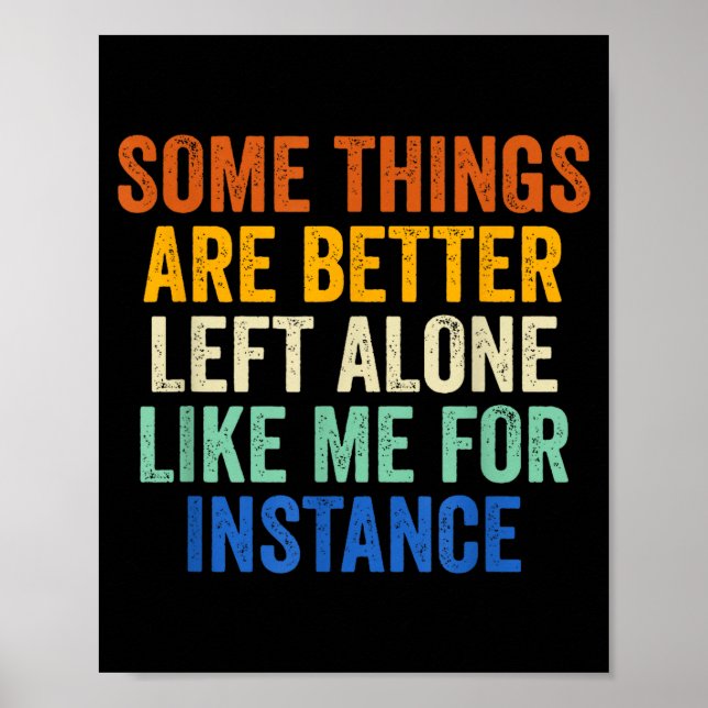 Poster Some Things Are Better Left Alone Like Me For Inst (Devant)