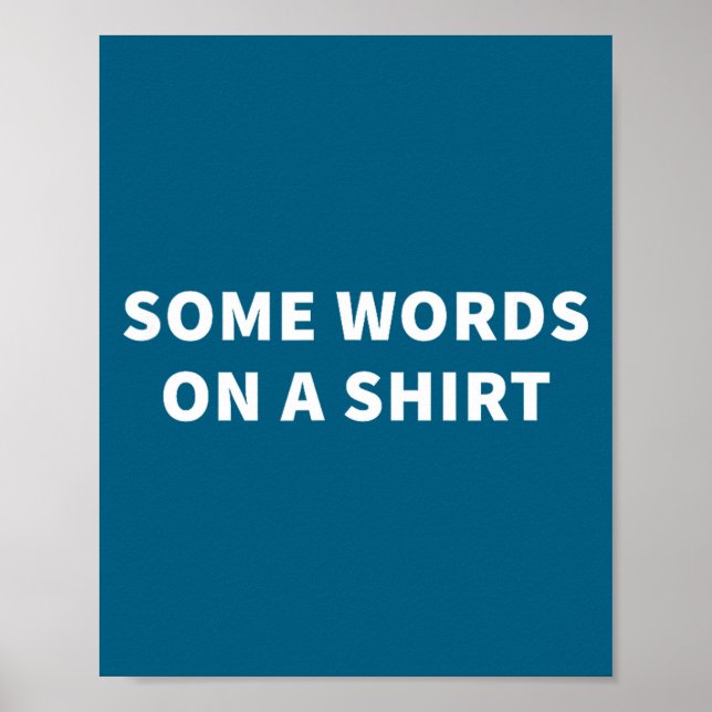 Poster Some Words On A Shirt _ Funny Quote Tee  (Devant)