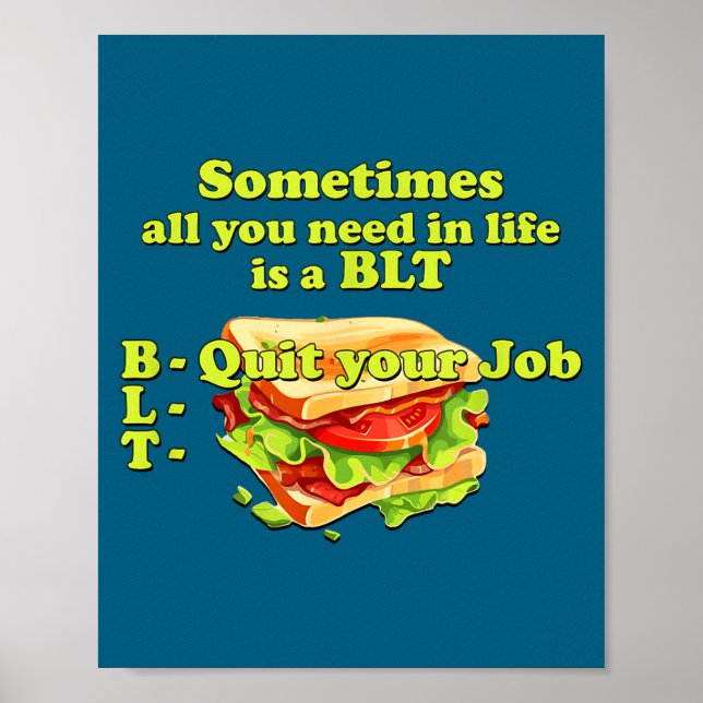 Poster Sometimes All You Need In Life Is A Blt - Quit You (Devant)