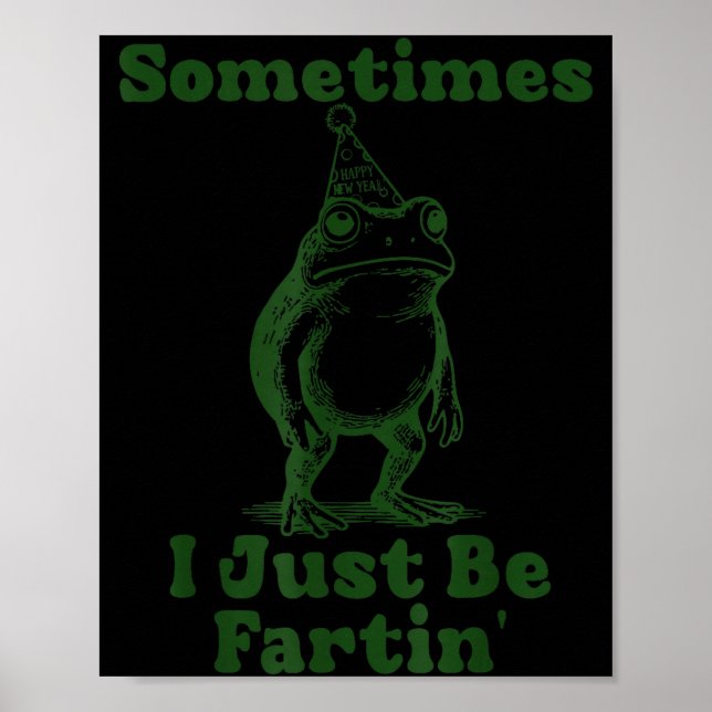 Poster Sometimes I Just Be Fartin' Frog Funny Happy New Y (Devant)