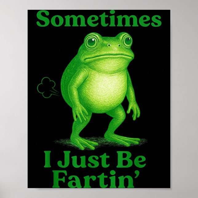 Poster Sometimes I Just Be Fartin' Frog Funny Sarcastic S (Devant)