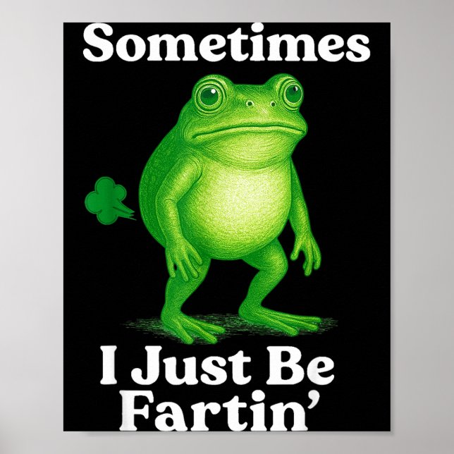 Poster Sometimes I Just Be Fartin' Frog Funny Sarcastic S (Devant)