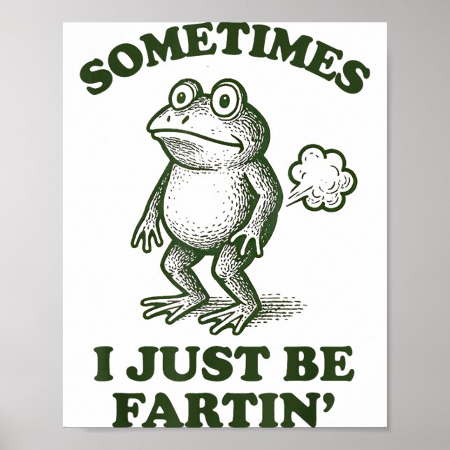 Poster Sometimes I Just Be Fartin' Frog Humor Funny Fart  (Devant)