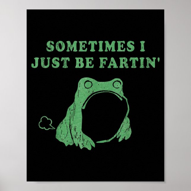 Poster Sometimes I Just Be Fartin' Frog Meme Humorous Des (Devant)