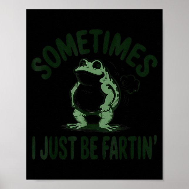 Poster Sometimes I Just Be Farting Frog Humor Funny Fart  (Devant)