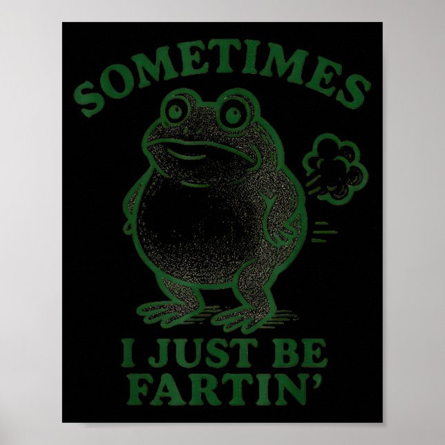 Poster Sometimes I Just Be Farting Frog Humor Funny Fart  (Devant)