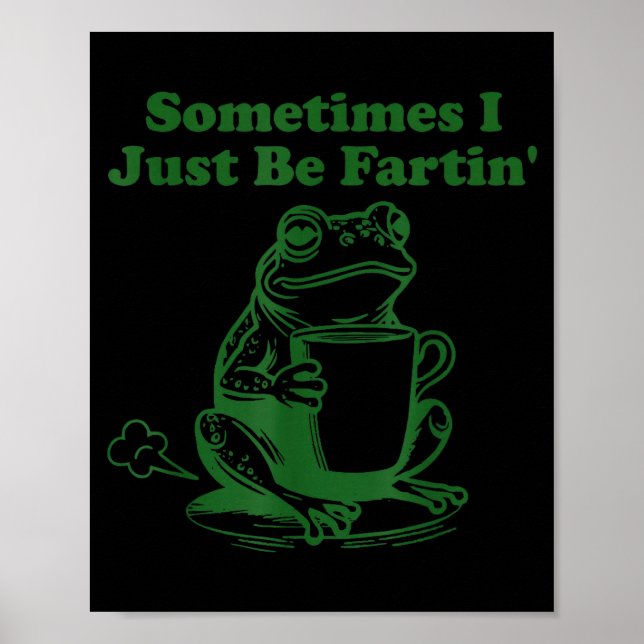 Poster Sometimes I Just Be Farting Funny Meme Frog Drinki (Devant)