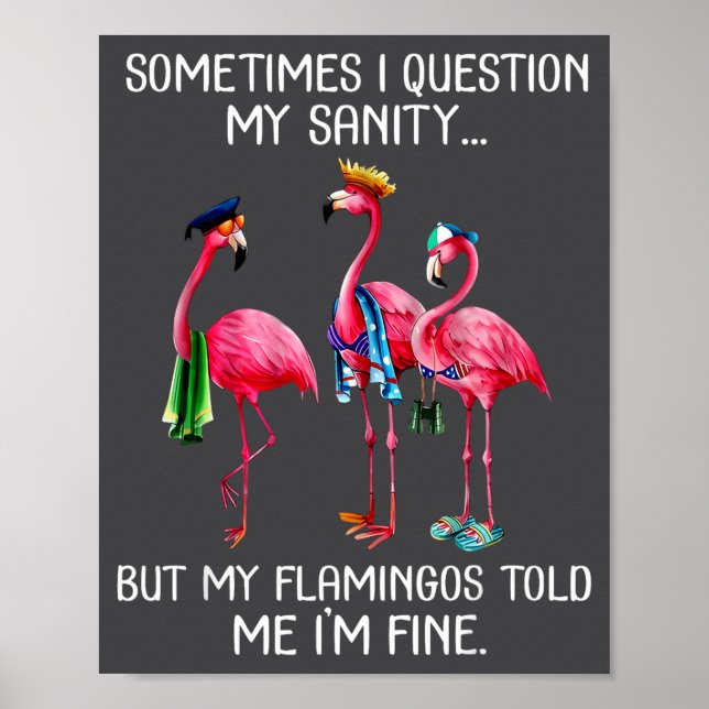 Poster Sometimes I Question My Sanity But My Flamingos I' (Devant)