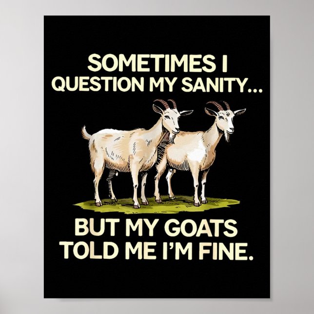 Poster Sometimes I Question My Sanity But My Goats Told M (Devant)