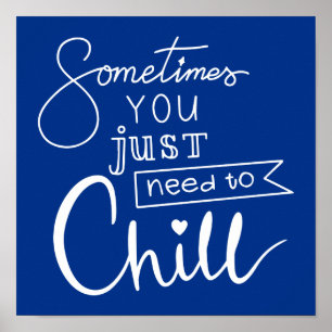 Poster Sometimes You Just Need To Chill
