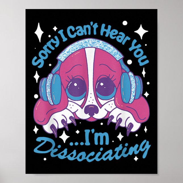 Poster Sorry I Can't Hear You I'm Dissociating Funny Dog  (Devant)